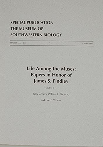 Life Among The Muses: Papers In Honor Of James S. Findley (Special Publication (University Of New Mexico. Museum Of Southwestern Biology), No. 3.)
