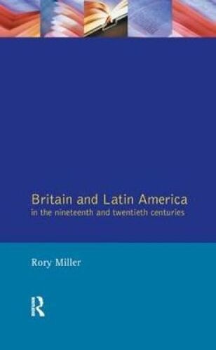 Britain And Latin America In The 19th And 20th Centuries