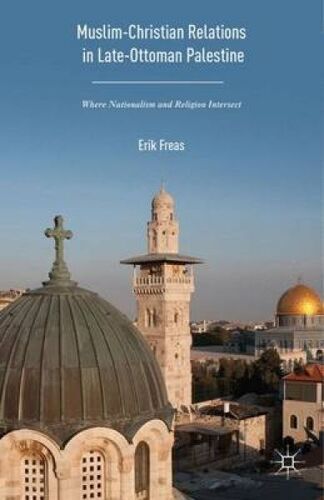 Muslim-Christian Relations In Late-Ottoman Palestine