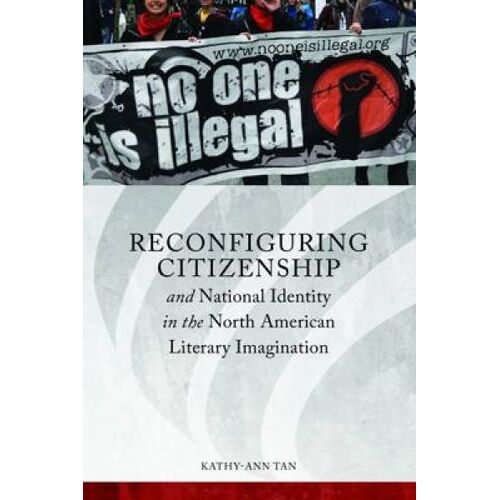 Reconfiguring Citizenship And National Identity In The North American Literary Imagination