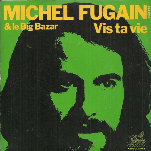 Michel Fugain & Le Big Bazar : Vis Ta Vie (C. Lemesle - M. Fugain) 3'26 / Avec Ton Coeur (C. Lemesle - M. Fugain) 2'26