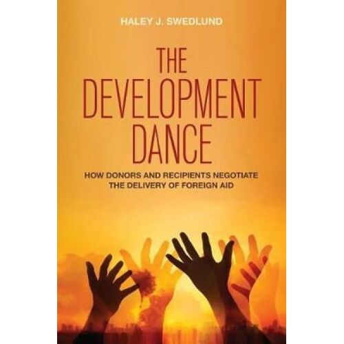 The Development Dance: How Donors And Recipients Negotiate The Delivery Of Foreign Aid
