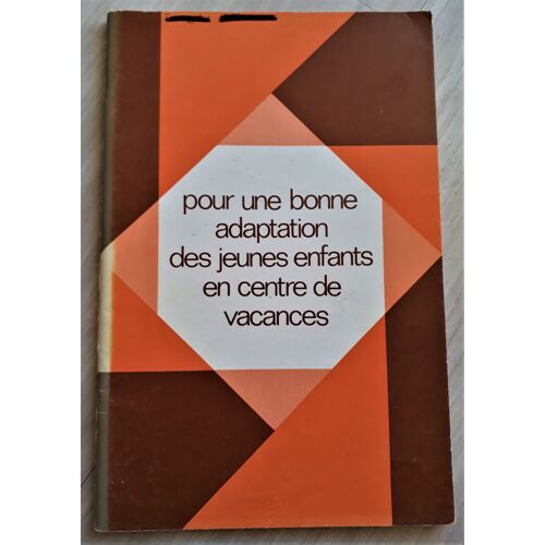 Pour Une Bonne Adaptation Des Jeunes Enfants En Centre De Vacances 1 Les Dossiers De Vers L Education Nouvelle 1 Cemea 06 1973