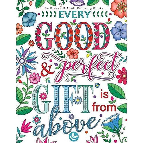 Be Blessed! Adult Coloring Books: A Fun, Original Christian Coloring Book With Joyful Designs And Inspirational Scripture: 30 Stress Relieving Bible Quotes That Will Bless Your Soul