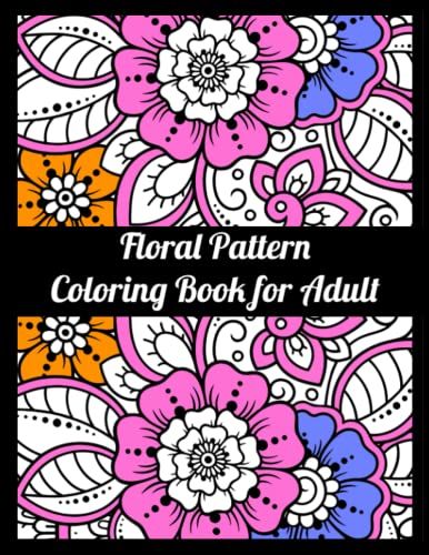 Floral Pattern Coloring Book For Adult: An Adult Featuring Beautiful Round Flower Pattern In Mehndi Style Coloring Book With Stress Relief And Relaxation