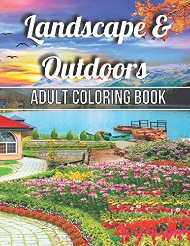 Landscape & Outdoors Adult Coloring Book: An Adult Wildlife Adults Recreation Relaxing Coloring Books For Adults Featuring Fun And Easy Coloring Pages ... House, Beautiful Garden, And Many More!