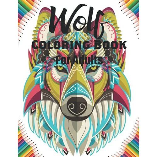 Wolf Coloring Book For Adults: Animal Adult Coloring Book Of 30 Stress Relief Wolf Designs For Wolf Lovers Beautiful Interior And Cover (Animal Coloring Books For Adults)