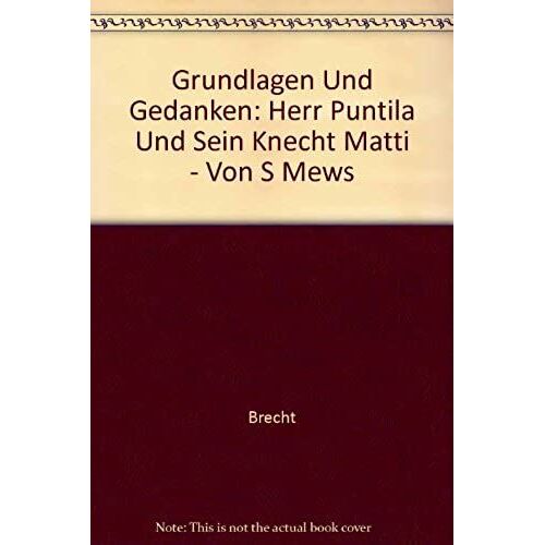 Grundlagen Und Gedanken: Herr Puntila Und Sein Knecht Matti - Von S Mews