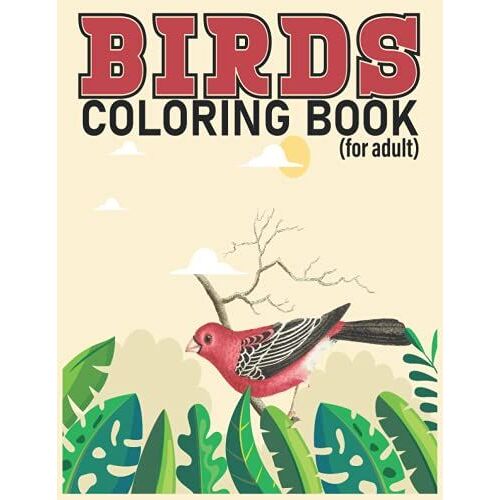 Birds Coloring Book (For Adult): World Of Birds Coloring Book With Beautiful And Stress Relieving Designs For Adults Relaxation