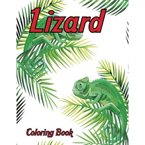 Lizard Coloring Book: An Adult Coloring Book Featuring Super Cute And Lizards For Stress Relief And Relaxation.