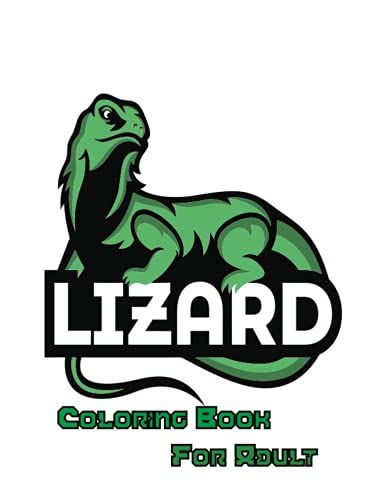 Lizard Coloring Book For Adult: An Adult Coloring Book Featuring Super Cute And Lizards For Stress Relief And Relaxation.