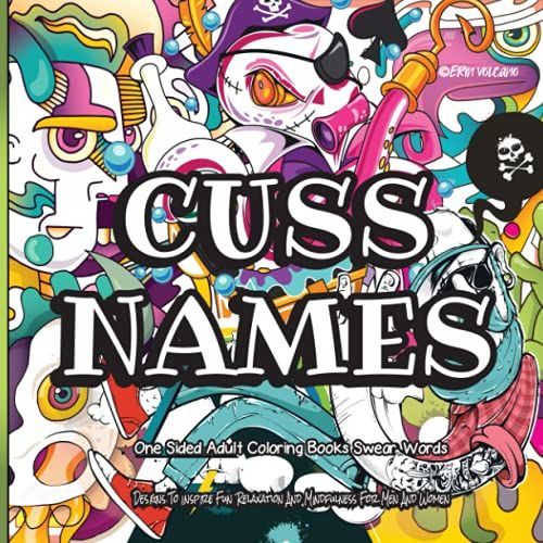 Cuss Names: Swear Word Adult Coloring Book - Crack The Code Names Of Famous People Colour Unique Set Of Stoner, Monsters And Floral Backgrounds Relax And Laugh