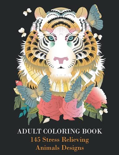 Adult Coloring Book : 145 Stress Relieving Animals Designs: A Lot Of Relaxing And Beautiful Scenes For Adults Or Kids