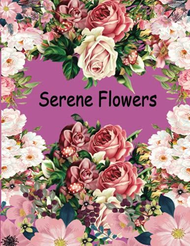 Serene Flowers: (Botanicolour) Bouquets, Floral Designs, Sunflowers, Roses, Leaves, Butterfly, Spring, And Summer. Adult Coloring Book With Beautiful Realistic Flowers,