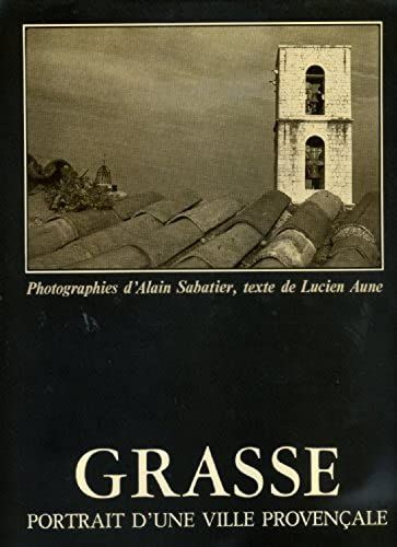 Grasse: Portrait Dune Ville Provençale