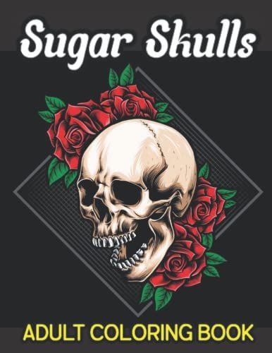 Sugar Skulls Adult Coloring Book: 65+ Designs Skull Day Of The Dead Easy Patterns For Anti-Stress And Relaxation Single-Sided Pages Resist Bleed-Through