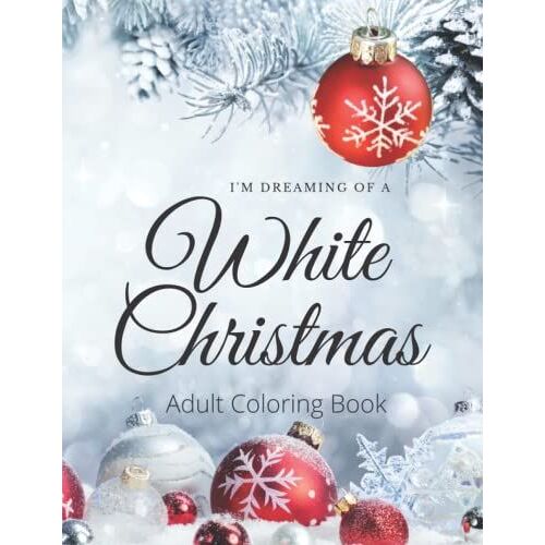 I'm Dreaming Of A White Christmas-Creative Treasures: Adult Christmas Coloring Book, Fun And Relaxing Graphic Art