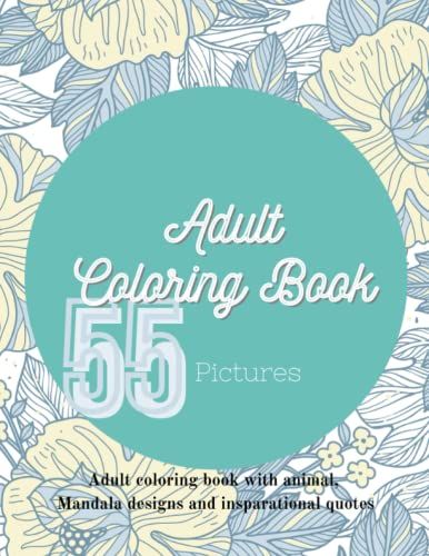 Adult Coloring Book: 55 Pictures - Animal, Madala And Inspirational Quote Designs