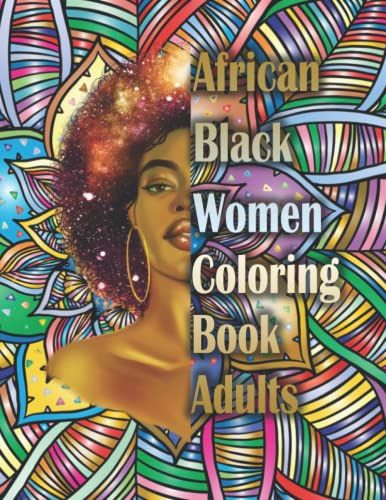 African Black Women Coloring Book Adults: Beautiful Black Girl Magic Coloring Book | An Adult Coloring Book Celebrating Black | Stress Relieving And Relaxing