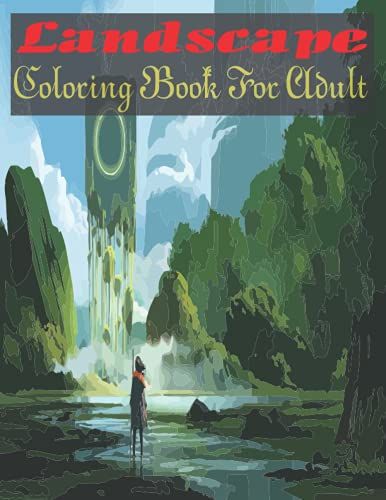 Landscape Coloring Book For Adult: An Adult Landscape Coloring Book With Stress Relieving Designs To Color.