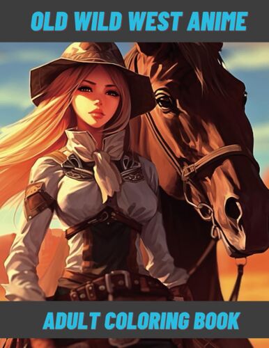 Old Wild West Anime: Adult Coloring Book - Embark On A Colorful Adventure With 45 Artistic Escapades For Grown-Ups, Embracing Serenity And Stress ... Books For Relaxation And Stress Relief)