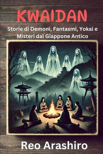 Kwaidan: Storie Di Demoni, Fantasmi, Yokai E Misteri Dal Giappone Antico