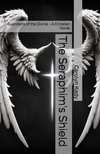 The Seraphim's Shield: Guardians Of The Divine - A Christian Novel