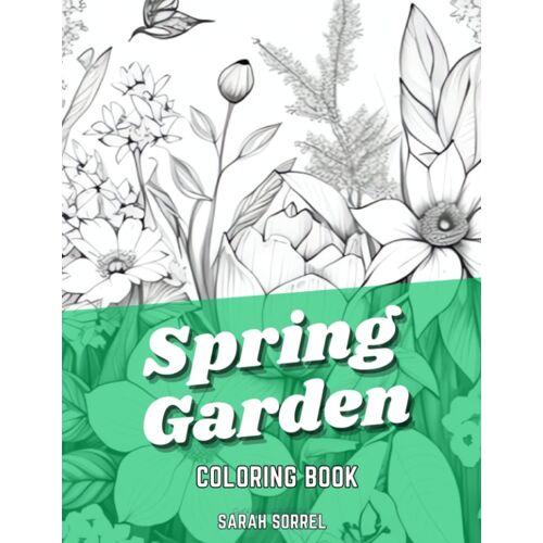 Spring Garden Adult Coloring Book: Immerse Yourself In The Beauty Of Nature And Let Your Creativity Blossom With These Spring Garden Scenes, With Flowers And Birds
