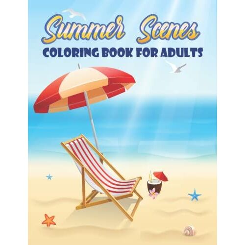 Summer Scenes Coloring Book For Adults: An Adult Coloring Book Featuring 50 Fun Vacation Scenes, Relaxing Summer Design, 8.5 X 11, 100 Pages