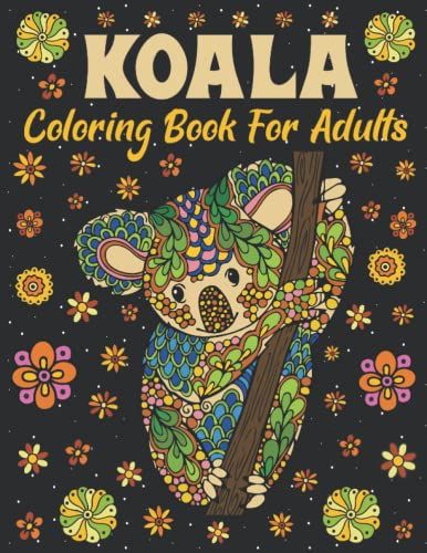 Koala Coloring Book For Adults: An Adult Koala Coloring Book With 50 Plus Stress Relieving Coloring Page For Adults Relaxation: Great Christmas Gift For Teens And Young Adults