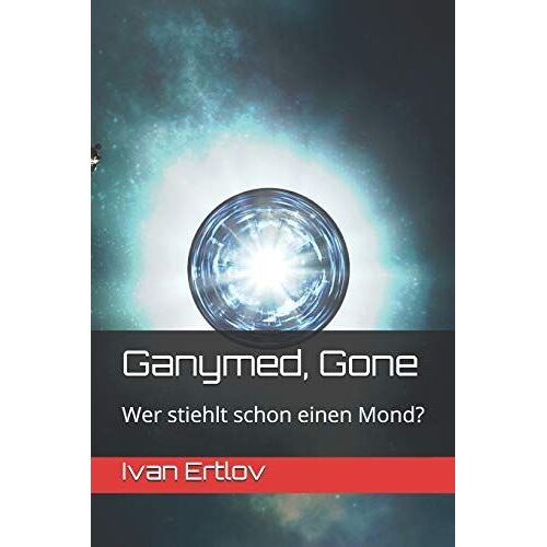 Ganymed, Gone: Wer Stiehlt Schon Einen Mond?: 3 (Avatar Reihe)
