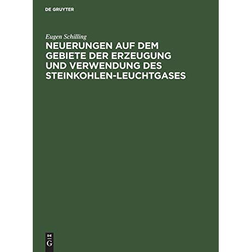 Neuerungen Auf Dem Gebiete Der Erzeugung Und Verwendung Des Steinkohlen-Leuchtgases