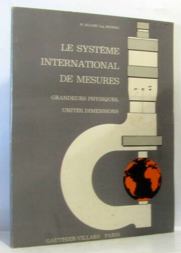 Le Système International De Mesures Grandeurs Physiques, Unités Dimensions, (Préface De Mr Escande)