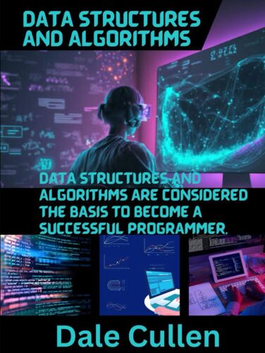 Data Structures And Algorithms: Data Structures And Algorithms Are Considered The Basis To Become A Successful Programmer.