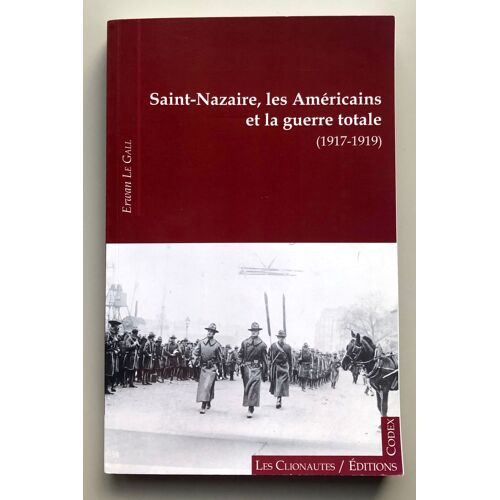Saint-Nazaire - Les Américains Et La Guerre Totale (1917-1919)