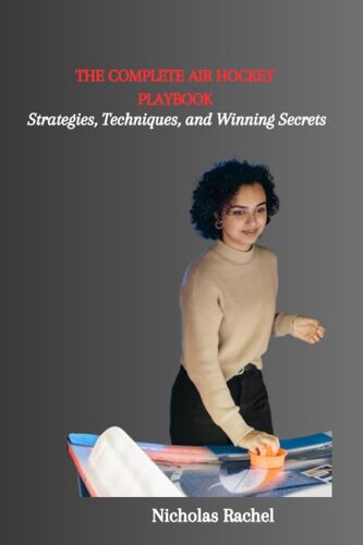 The Complete Air Hockey Playbook: Strategies, Techniques, And Winning Secrets