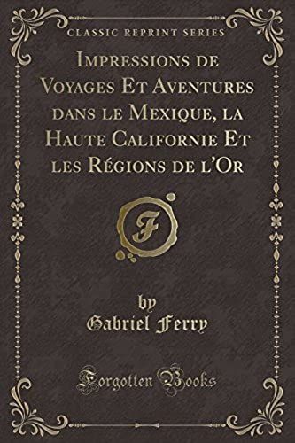 Ferry, G: Impressions De Voyages Et Aventures Dans Le Mexiqu