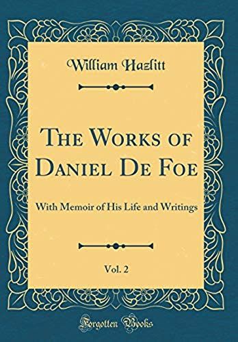 The Works Of Daniel De Foe, Vol. 2: With Memoir Of His Life And Writings (Classic Reprint)