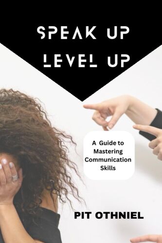 Speak Up, Level Up: A Guide To Mastering Communication Skills
