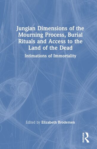 Jungian Dimensions Of The Mourning Process, Burial Rituals And Access To The Land Of The Dead