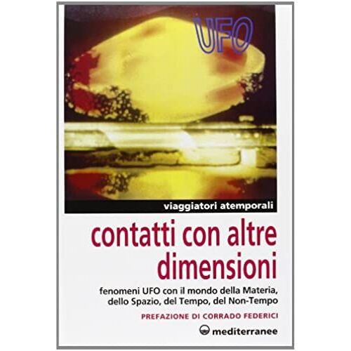 Contatti Con Altre Dimensioni. Fenomeni Ufo Con Il Mondo Della Materia, Dello Spazio, Del Tempo, Del Non-Tempo
