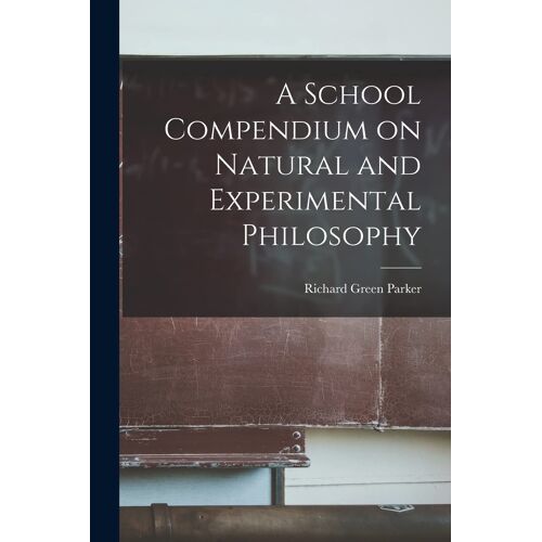 A School Compendium On Natural And Experimental Philosophy