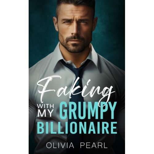 Faking With My Grumpy Billionaire: An Enemies To Lovers Boss Romance