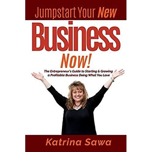 Jumpstart Your New Business Now: The Entrepreneur's Guide To Starting And Growing A Profitable Business Doing What You Love