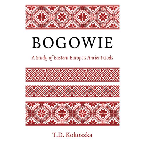 Bogowie: A Study Of Eastern Europe's Ancient Gods
