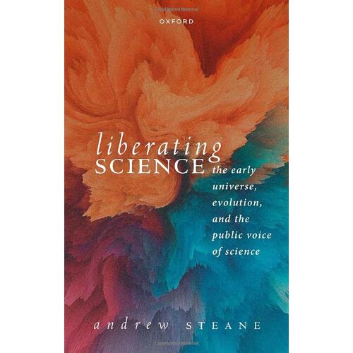 Liberating Science: The Early Universe, Evolution And The Public Voice Of Science