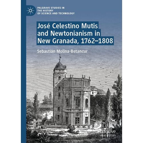 José Celestino Mutis And Newtonianism In New Granada, 1762-1808