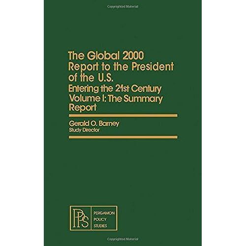 Global 2000 Report To The President Of The United States: The Summary Report - With Environment Projections And The Government's Global Model V. 1: Entering The 21st Century
