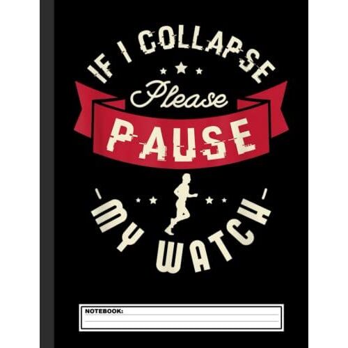 If I Collapse Please Pause My Watch Notebook: Lined Cross Country Running Notebook / Journal. Great Cc Accessories & Novelty Gift Idea For All Xc Runner