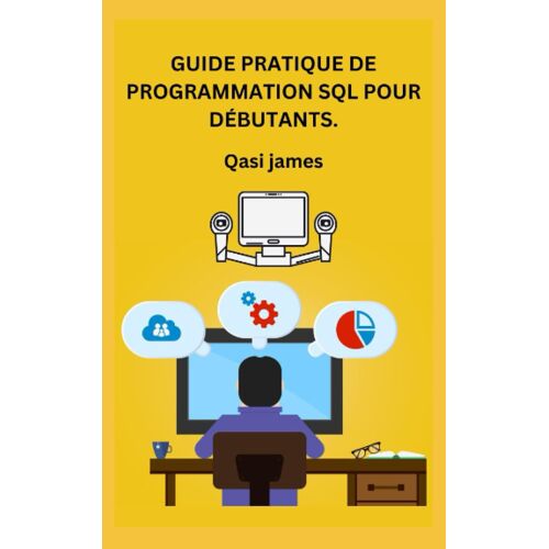Guide Pratique De Programmation Sql Pour Débutants.